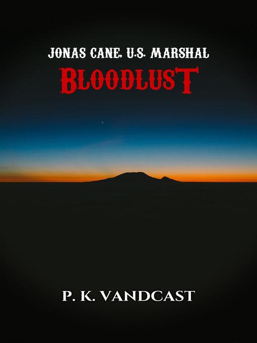 Title details for Bloodlust by P. K. Vandcast - Available